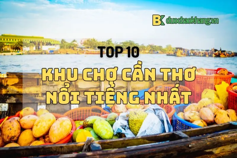 Check-in chợ Cần Thơ: Khám phá chợ đêm, chợ nổi xịn sò nhất 2025