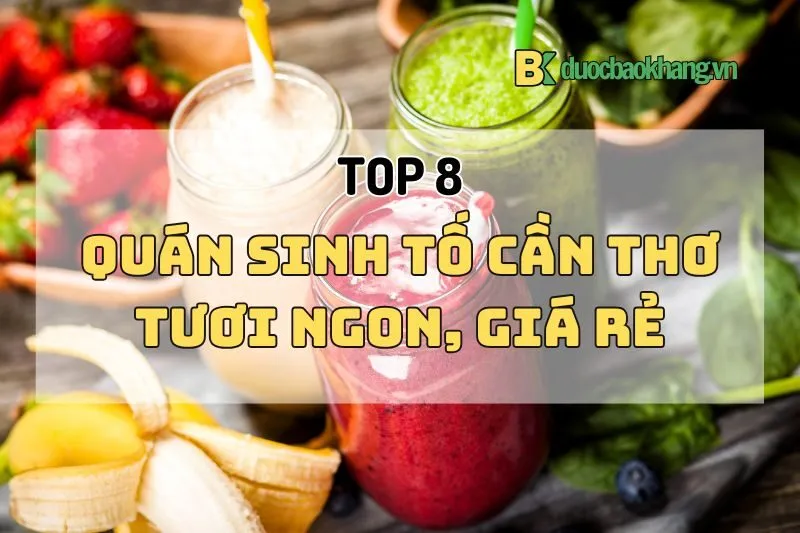 Khám phá 8 quán sinh tố Cần Thơ 2025 tươi ngon, giá rẻ nhất định thử
