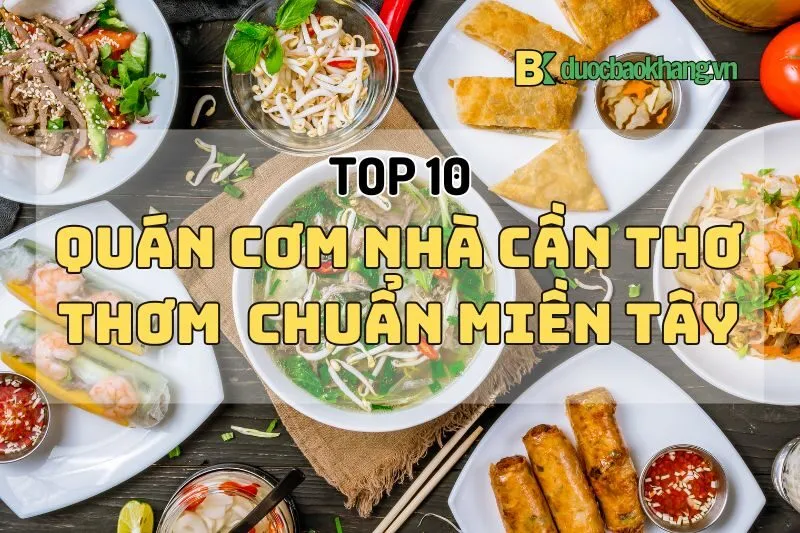 Khám Phá Top 10 Quán Cơm Nhà Cần Thơ Thơm Ngon Chuẩn Miền Tây 2025