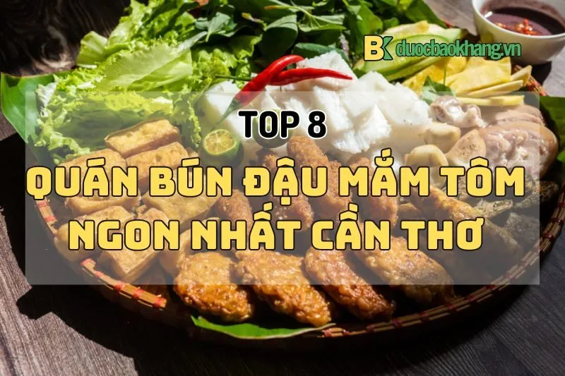Khám Phá Top 8 Quán Bún Đậu Cần Thơ 2025 Ngon Khó Cưỡng