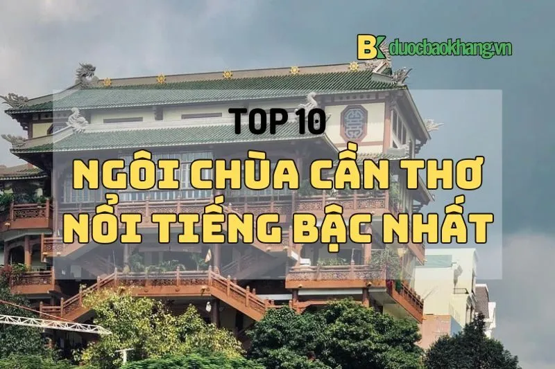 Top 10 chùa Cần Thơ siêu hot 2025: Từ Chùa Ông đến Chùa Nam Nhã