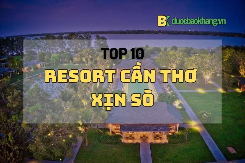 Top 10 Resort Cần Thơ xịn sò 2025: Từ Azerai đến Vinpearl!