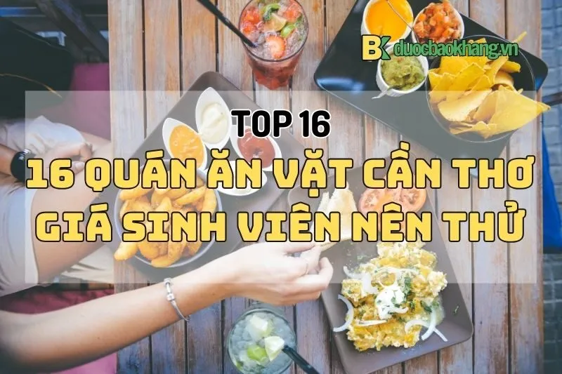 Top 16 quán ăn vặt Cần Thơ 2025 ngon rẻ: dân địa phương recommend