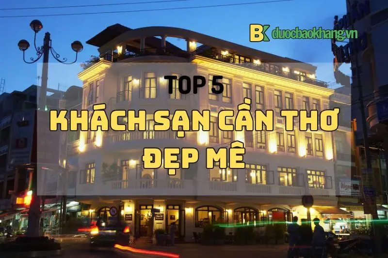 Top 5 khách sạn Cần Thơ đẹp mê, siêu tiện nghi mà giá cũng siêu ổn 2025