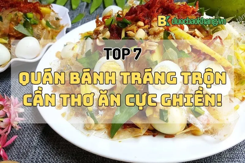 Top 7 Quán Bánh Tráng Trộn Cần Thơ Ngon Ngất Ngây Phải Thử 2025