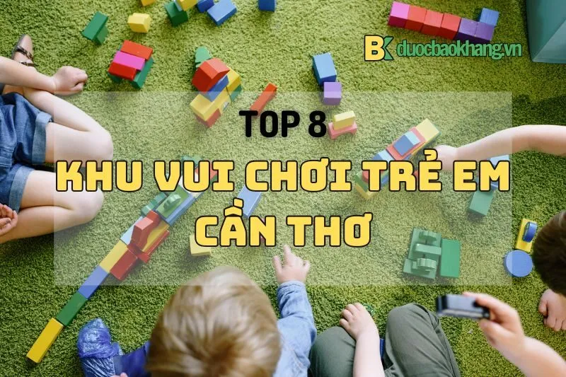 Top 8 khu vui chơi trẻ em Cần Thơ: Địa điểm hấp dẫn và mới nhất 2025