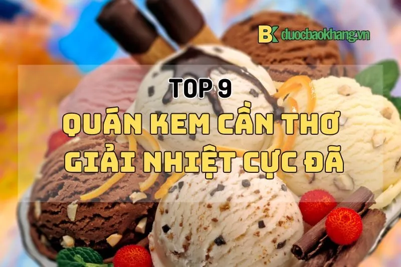 Top 9 Quán Kem Cần Thơ Ngon, Giải Nhiệt Cực Đã 2025