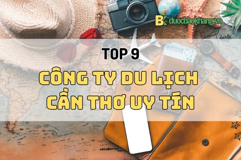 Công ty du lịch Cần Thơ 2025: Top 9 Địa chỉ uy tín nhất