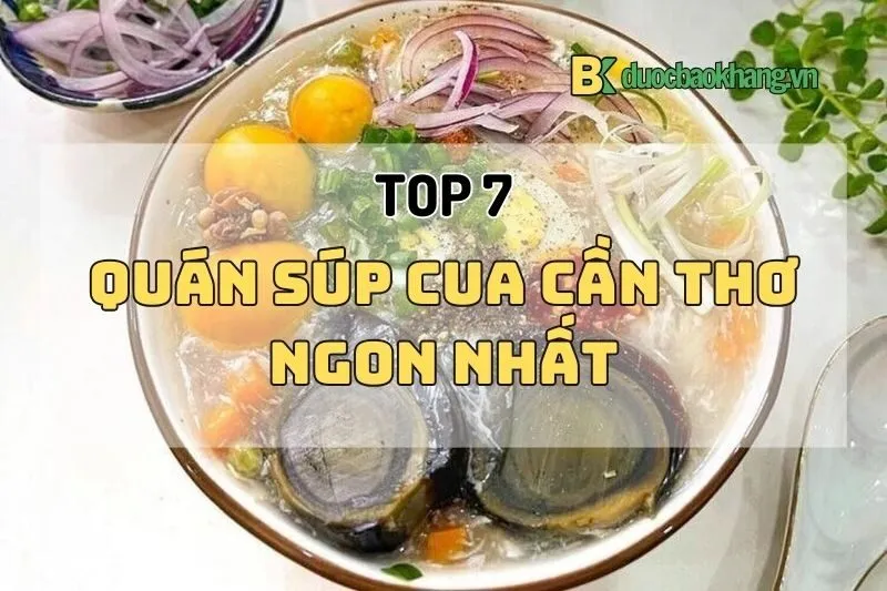 Top 7 Quán Súp Cua Cần Thơ Ngon Nhất 2025