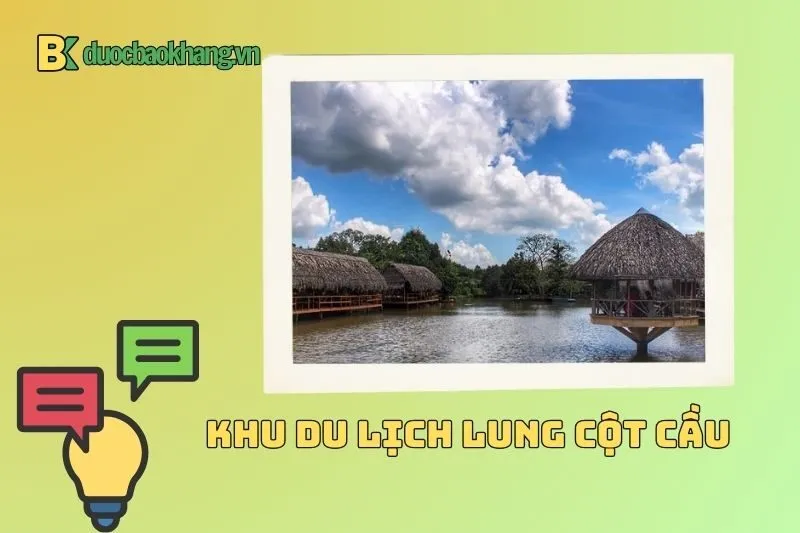 Địa chỉ và hướng dẫn di chuyển đến Khu du lịch Lung Cột Cầu