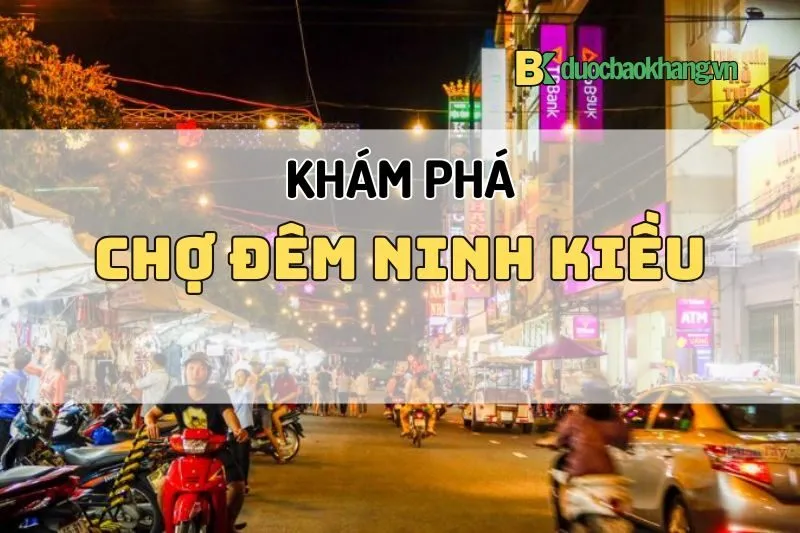 Chợ đêm Ninh Kiều Cần Thơ 2025 – Trải nghiệm sôi động về đêm